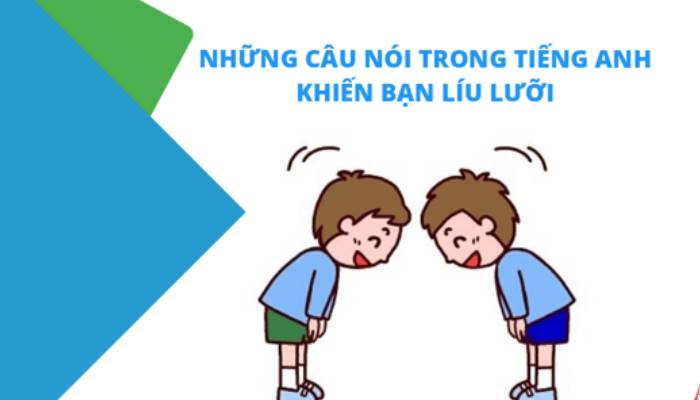 10 câu tiếng Anh làm bạn ‘xoắn’ lưỡi 1 Những câu nói trong tiếng Anh làm bạn xoắn lưỡi