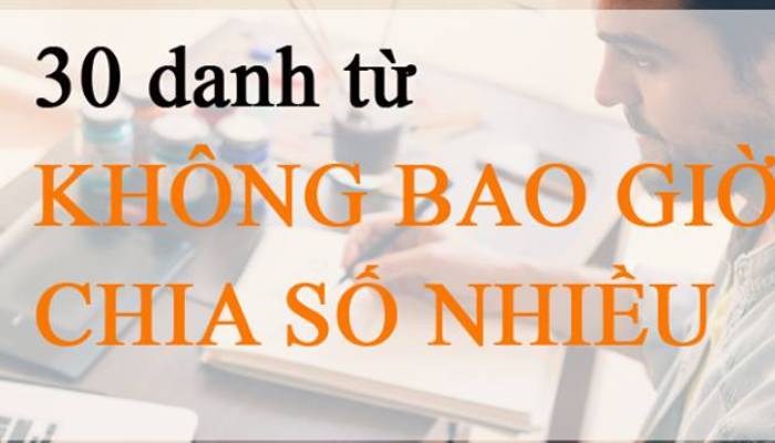 30 danh từ không bao giờ chia số nhiều 1 Những danh từ không bao giờ chia số nhiều trong tiếng Anh