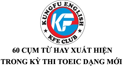 60 cụm từ hay xuất hiện trong kỳ thi TOEIC mới nhất 1 60 cụm từ hay xuất hiện trong kỳ thi TOEIC dạng mới