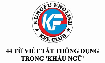 Bạn có biết 44 từ viết tắt thông dụng trong 'khẩu ngữ'? 1 44 từ viết tắt thông dụng trong 'khẩu ngữ'