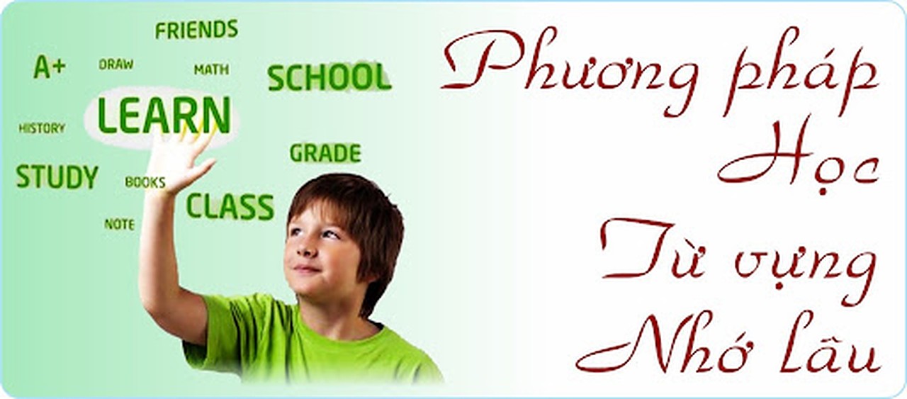 5 phương pháp nhớ từ vựng Tiếng Anh nhanh chóng 1 Phương pháp nhớ từ vựng Tiếng Anh nhanh chóng